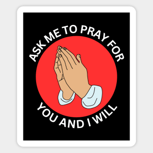 Ask Me to Pray for You and I Will | Christian Magnet